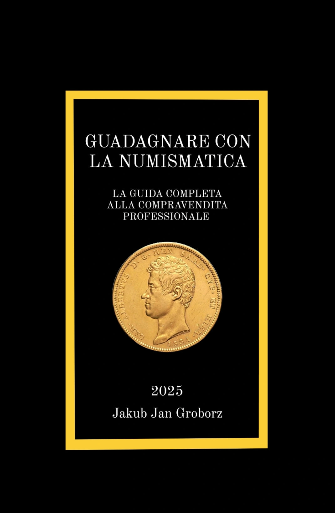 GUADAGNARE CON LA NUMISMATICA - LA GUIDA COMPLETA ALLA COMPRAVENDITA PROFESSIONALE - EBOOK PDF 2025